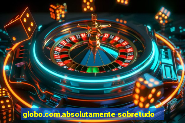 globo.com.absolutamente sobretudo